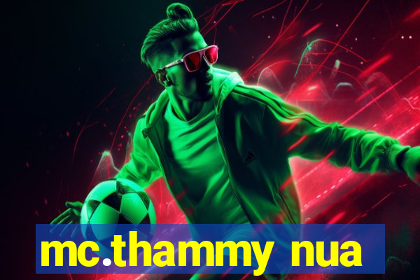 mc.thammy nua